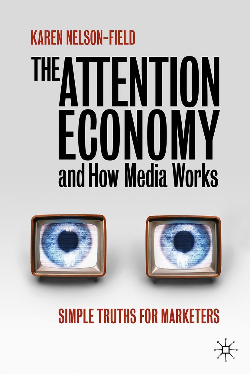 Cover: 9789811515392 | The Attention Economy and How Media Works | Karen Nelson-Field | Buch