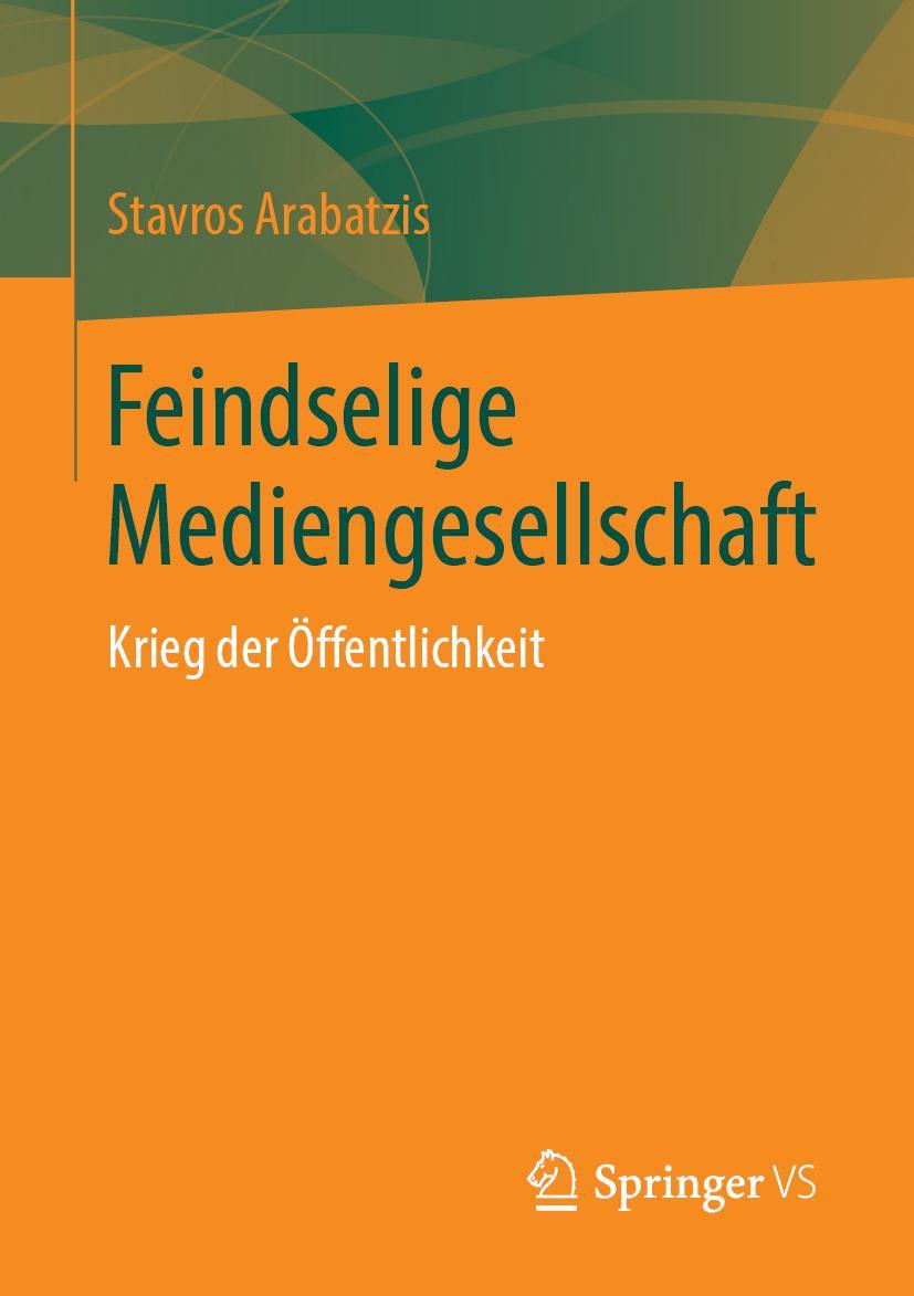 Cover: 9783658269937 | Feindselige Mediengesellschaft | Krieg der Öffentlichkeit | Arabatzis