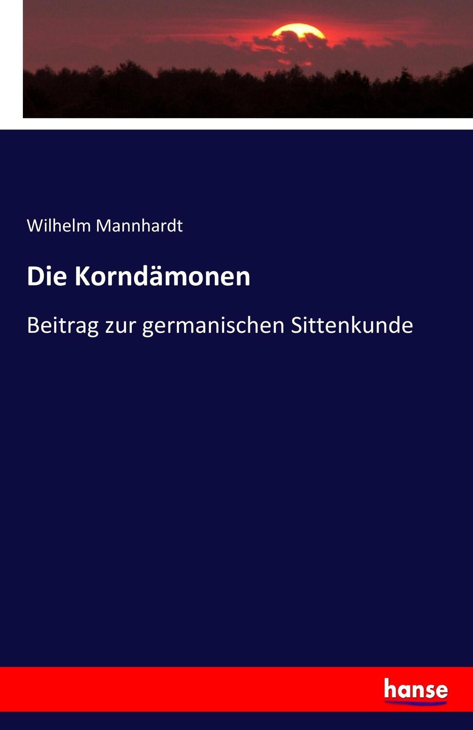Cover: 9783744601825 | Die Korndämonen | Beitrag zur germanischen Sittenkunde | Mannhardt