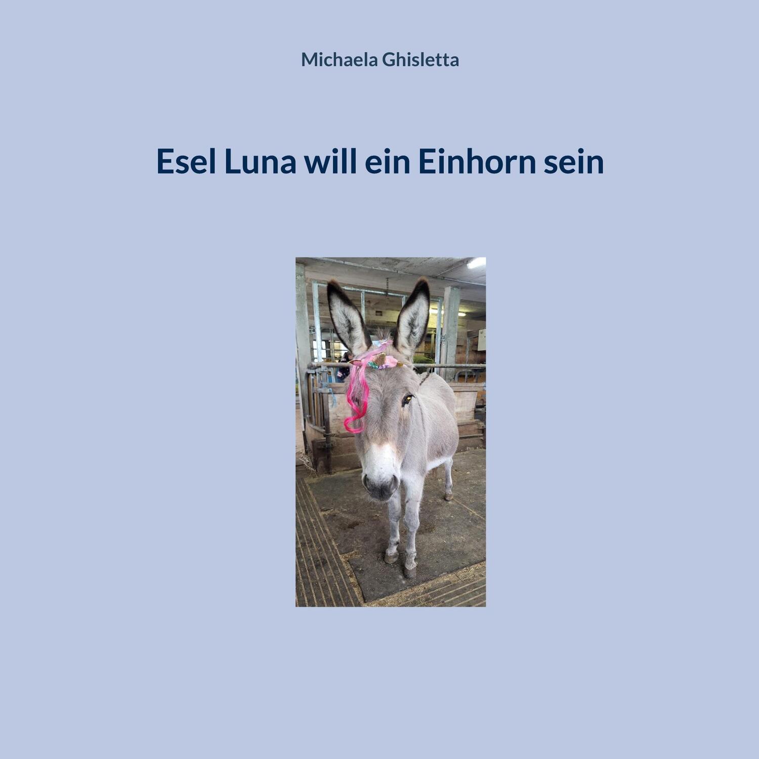 Cover: 9783769306477 | Esel Luna will ein Einhorn sein | Michaela Ghisletta | Taschenbuch