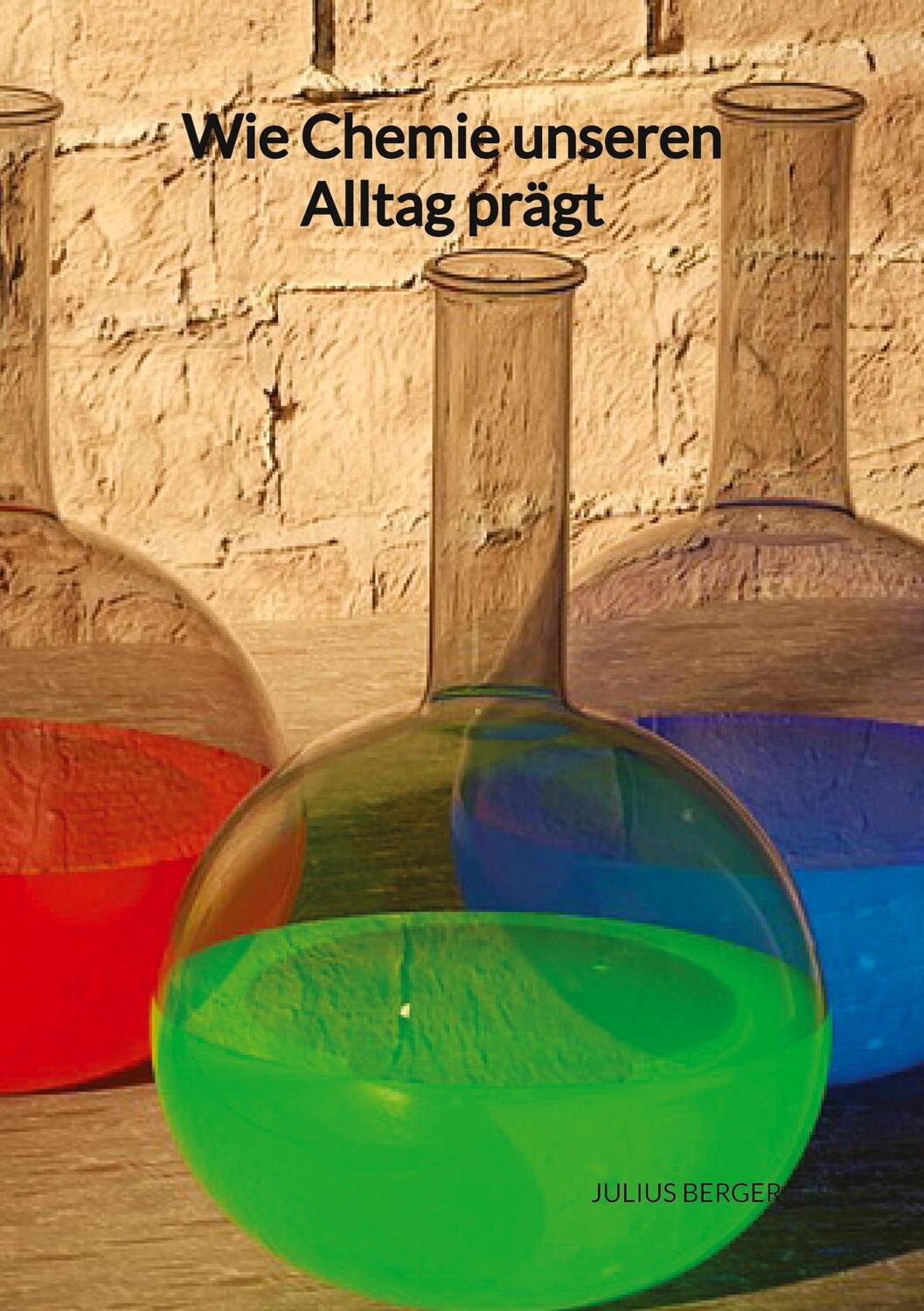 Cover: 9783347994430 | Wie Chemie unseren Alltag prägt | Julius Berger | Buch | 96 S. | 2023