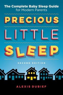 Cover: 9780997580822 | Precious Little Sleep: The Complete Baby Sleep Guide for Modern...
