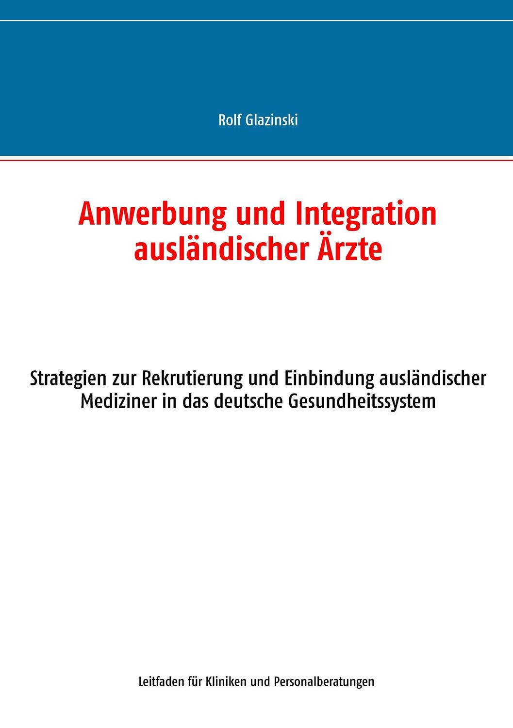 Cover: 9783735740953 | Anwerbung und Integration ausländischer Ärzte | Rolf Glazinski | Buch