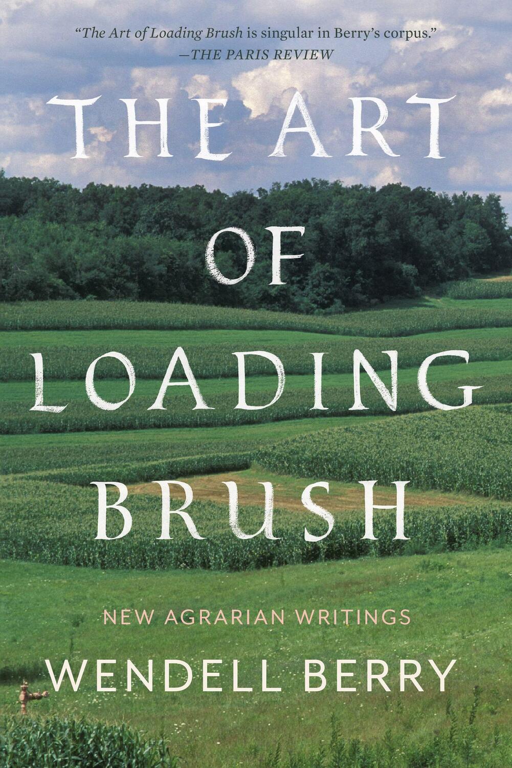 Cover: 9781640091580 | The Art of Loading Brush: New Agrarian Writings | Wendell Berry | Buch