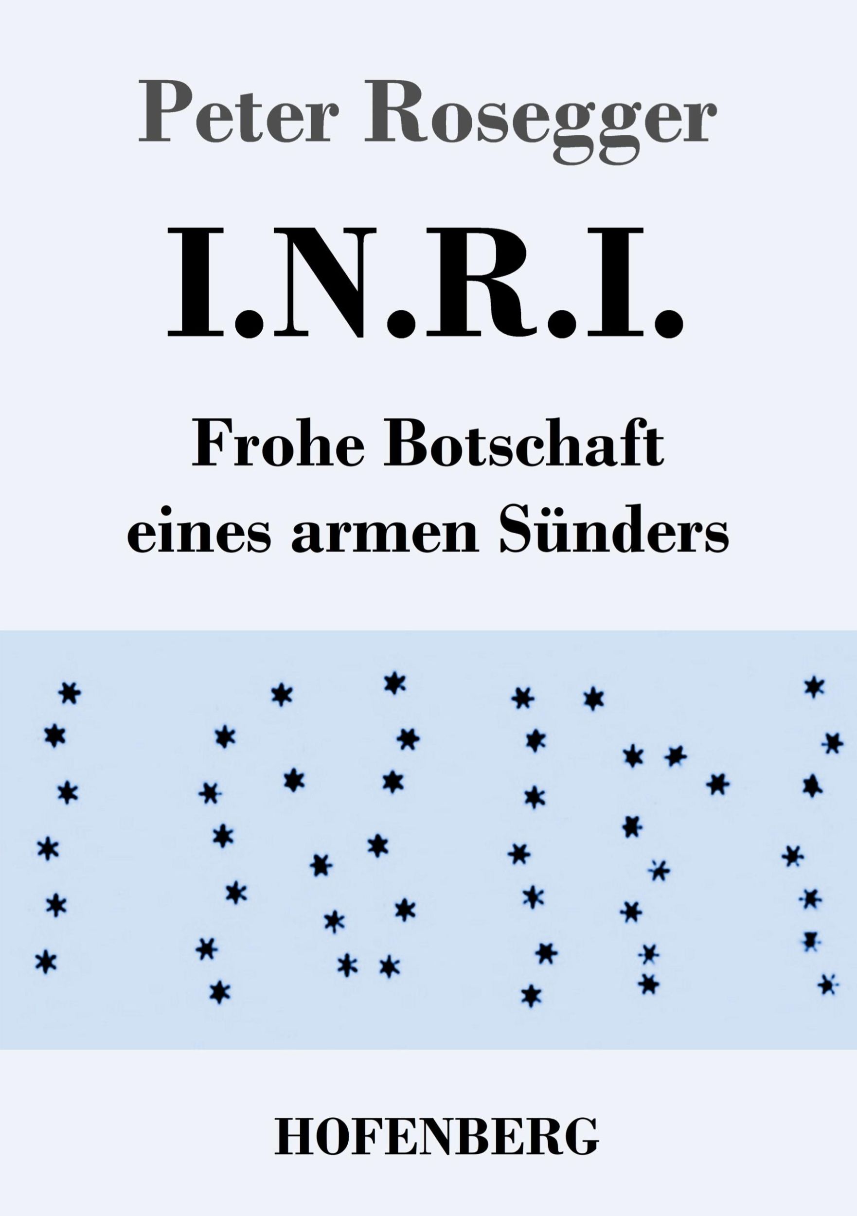 Cover: 9783743741379 | I.N.R.I. | Frohe Botschaft eines armen Sünders | Peter Rosegger | Buch