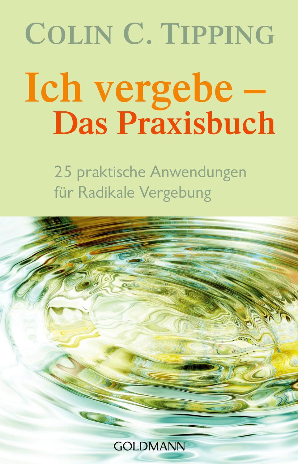 Cover: 9783442140619 | Ich vergebe - Das Praxisbuch | Colin C. Tipping | Taschenbuch | 264 S.