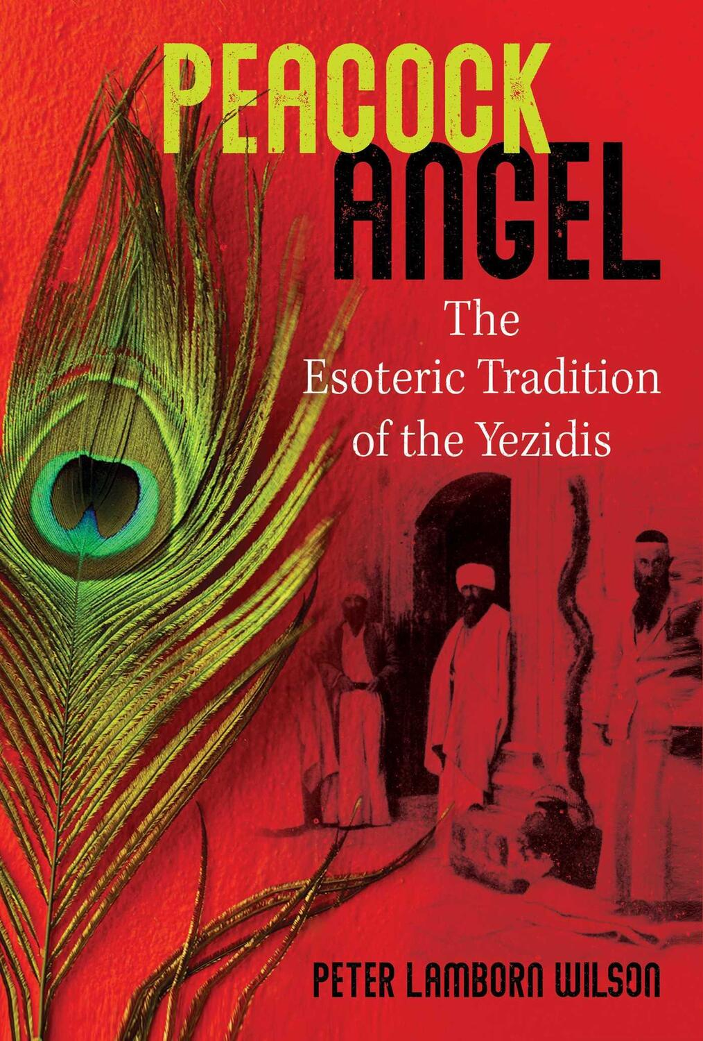 Cover: 9781644114124 | Peacock Angel: The Esoteric Tradition of the Yezidis | Wilson | Buch