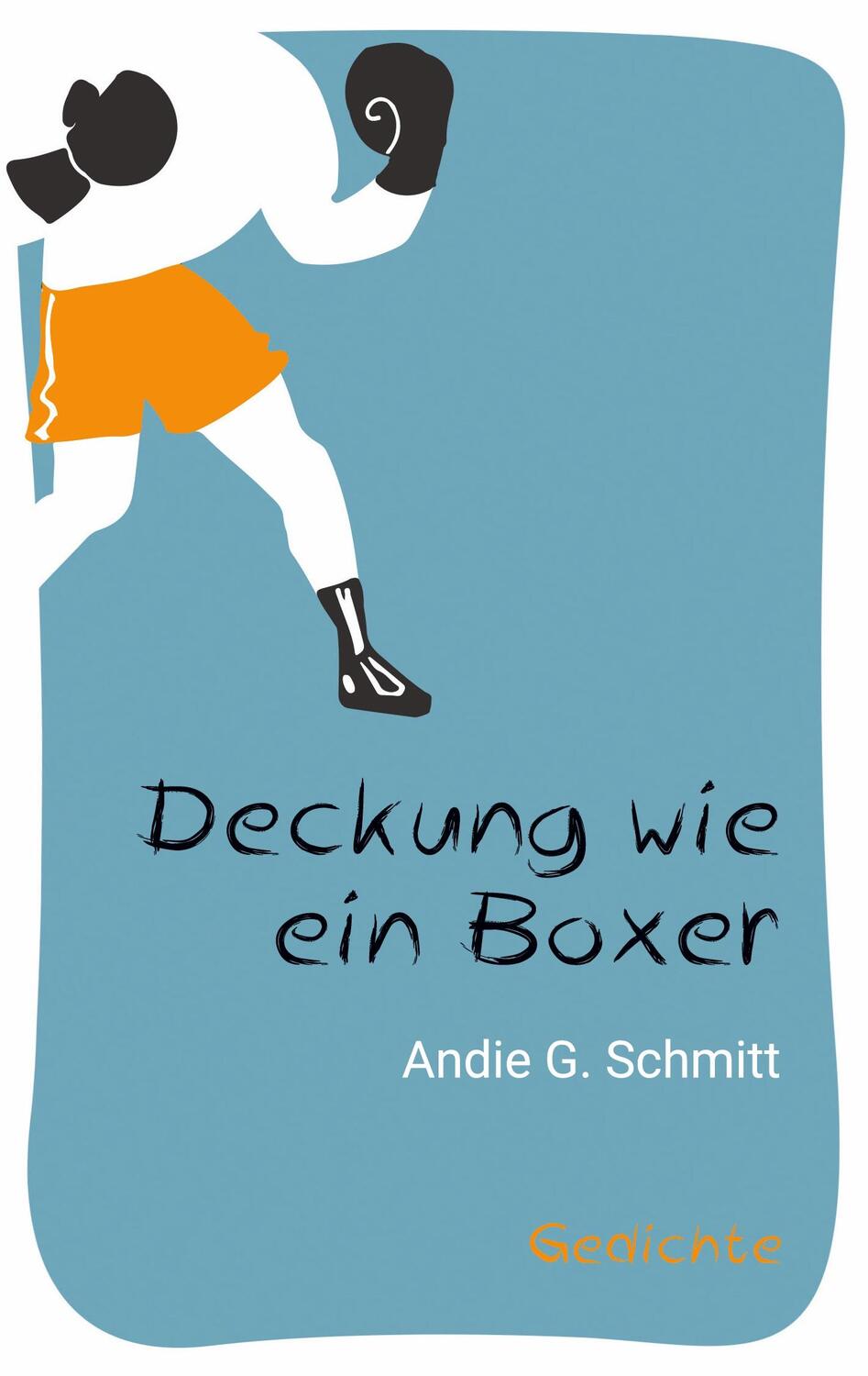 Cover: 9783757849726 | Deckung wie ein Boxer | Gedichte | Andie G. Schmitt | Taschenbuch