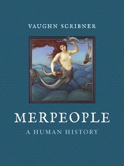Cover: 9781789143140 | Merpeople | A Human History | Vaughn Scribner | Buch | Englisch | 2020