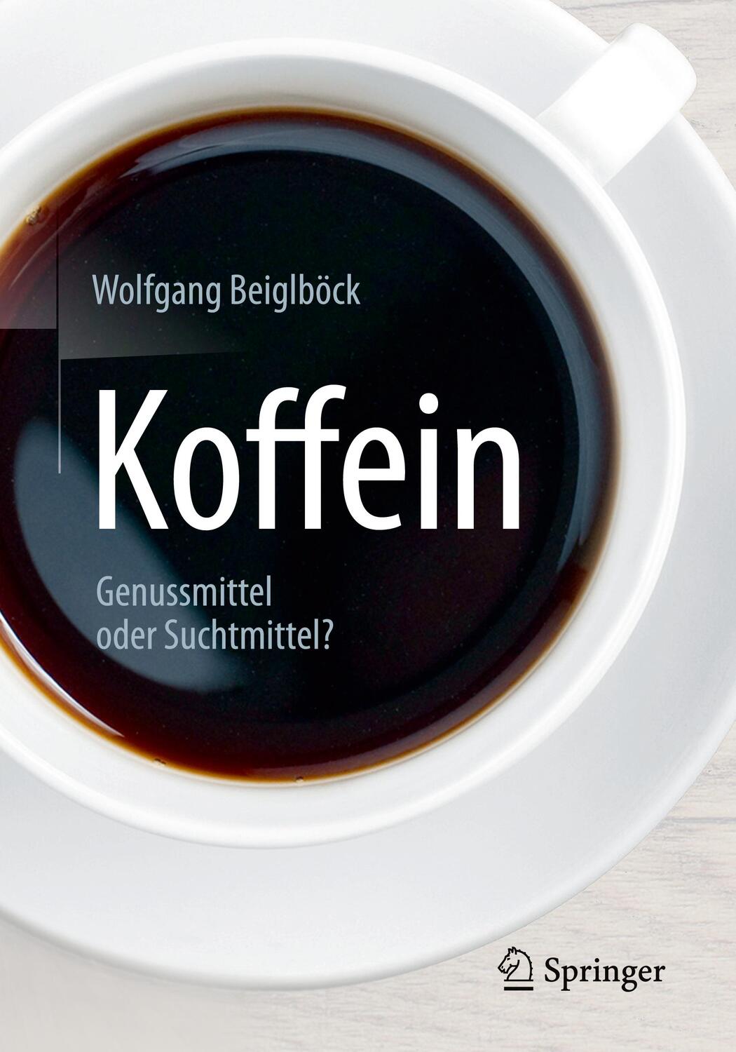 Cover: 9783662495636 | Koffein | Genussmittel oder Suchtmittel? | Wolfgang Beiglböck | Buch