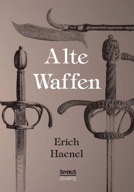 Cover: 9783958011427 | Alte Waffen | Erich Haenel | Taschenbuch | 188 S. | Deutsch | 2016