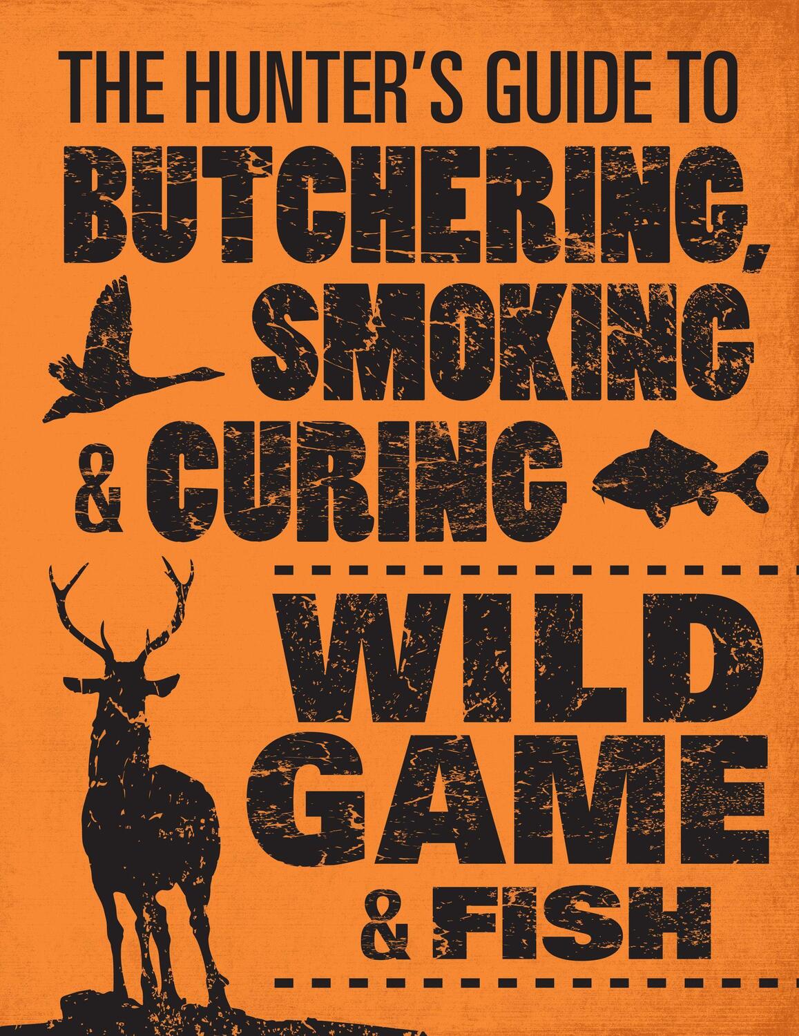 Cover: 9780760343753 | The Hunter's Guide to Butchering, Smoking, and Curing Wild Game & Fish
