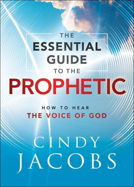 Cover: 9780800762728 | The Essential Guide to the Prophetic: How to Hear the Voice of God