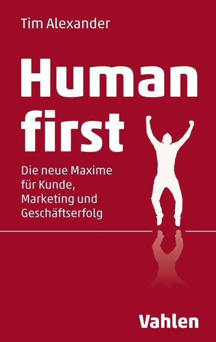 Cover: 9783800668205 | Human First | Die neue Maxime für Kunde, Marketing und Geschäftserfolg
