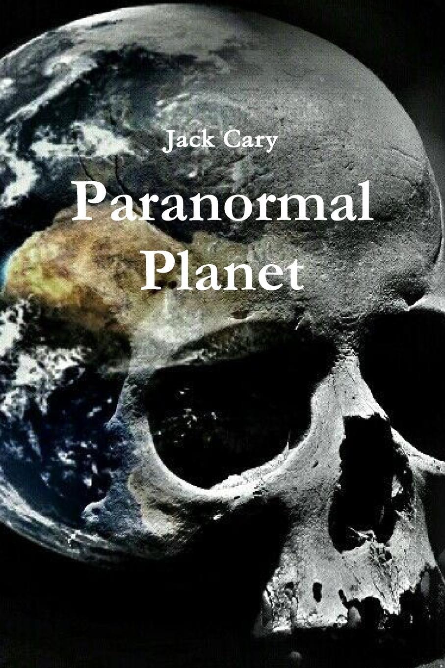 Cover: 9780359604708 | Paranormal Planet | Jack Cary | Taschenbuch | Paperback | Englisch