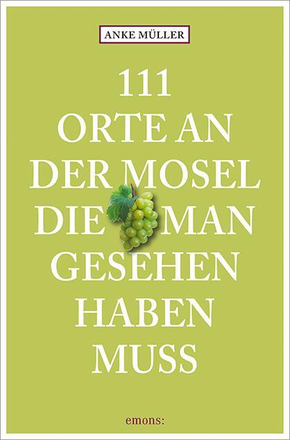 Cover: 9783954513253 | 111 Orte an der Mosel, die man gesehen haben muss | Anke Müller | Buch