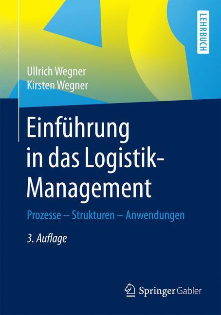 Cover: 9783658136741 | Einführung in das Logistik-Management | Kirsten Wegner (u. a.) | Buch