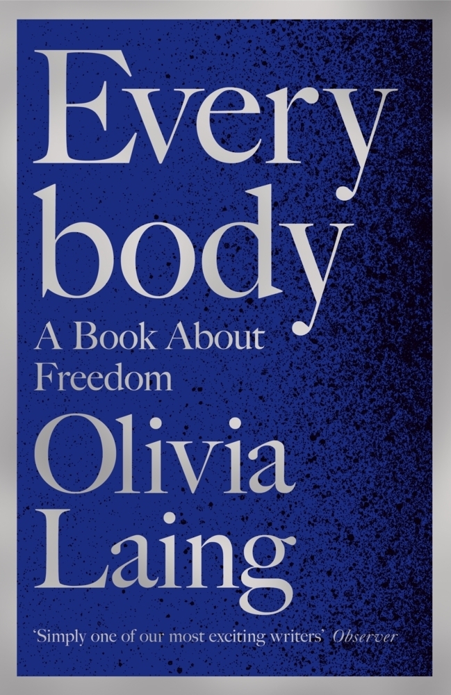 Cover: 9781509857111 | Everybody | A Book About Freedom | Olivia Laing | Buch | 368 S. | 2021