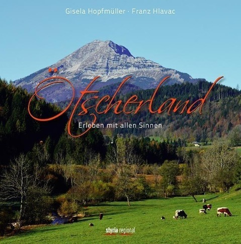 Cover: 9783701201914 | Ötscherland | Erleben mit allen Sinnen | Hopfmüller | Buch | 180 S.