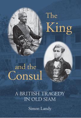 Cover: 9786164510593 | The King and the Consul | A British Tragedy in Old Siam | Simon Landy