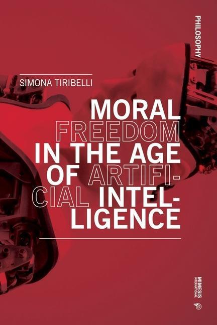 Cover: 9788869774287 | Moral Freedom in the Age of Artificial Intelligence | Simona Tiribelli