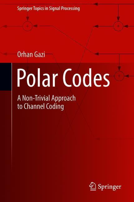 Cover: 9789811307362 | Polar Codes | A Non-Trivial Approach to Channel Coding | Orhan Gazi