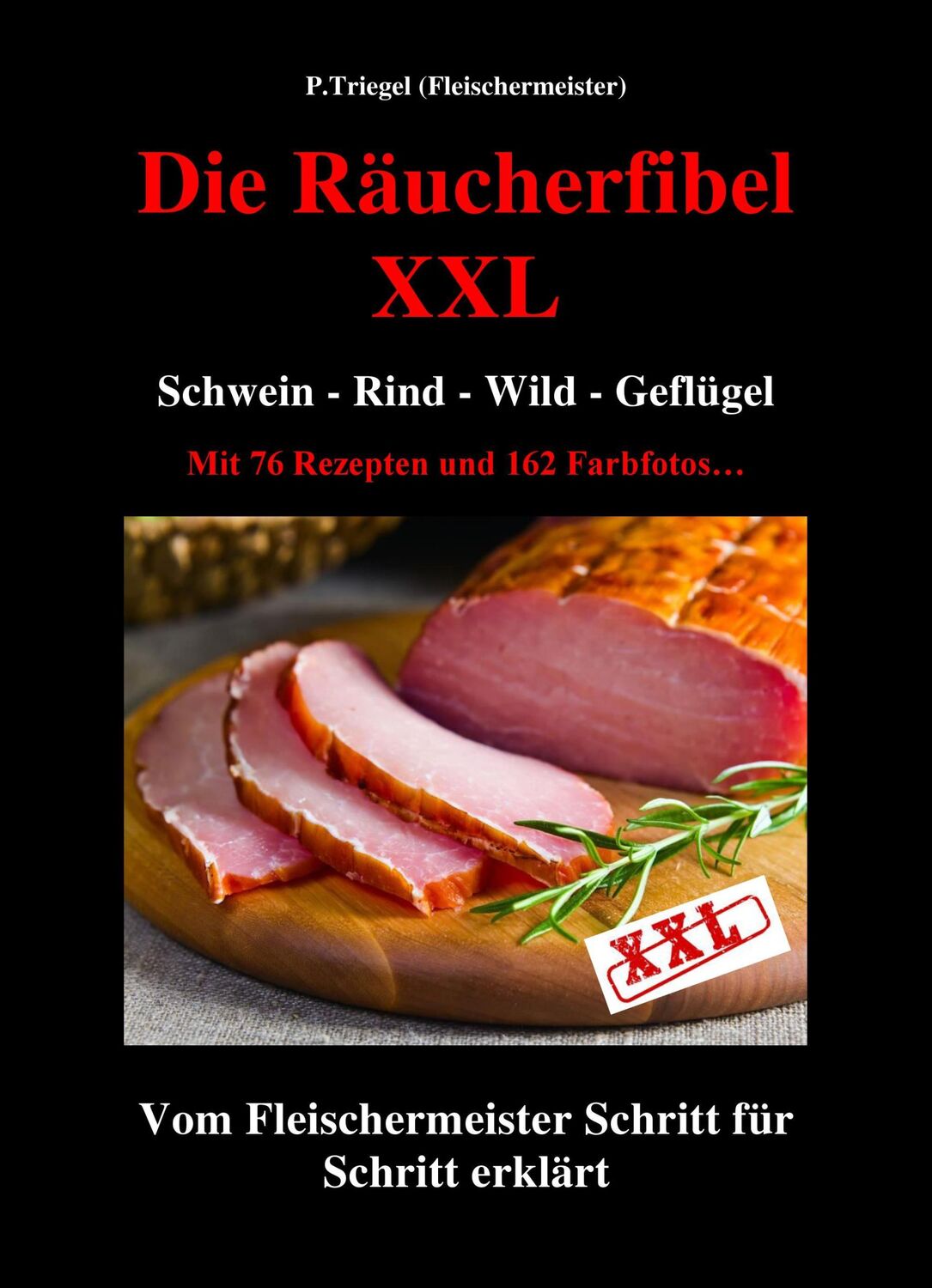 Cover: 9783981664423 | Die Räucherfibel XXL | Schwein-Rind-Wild-Geflügel | Peggy Triegel