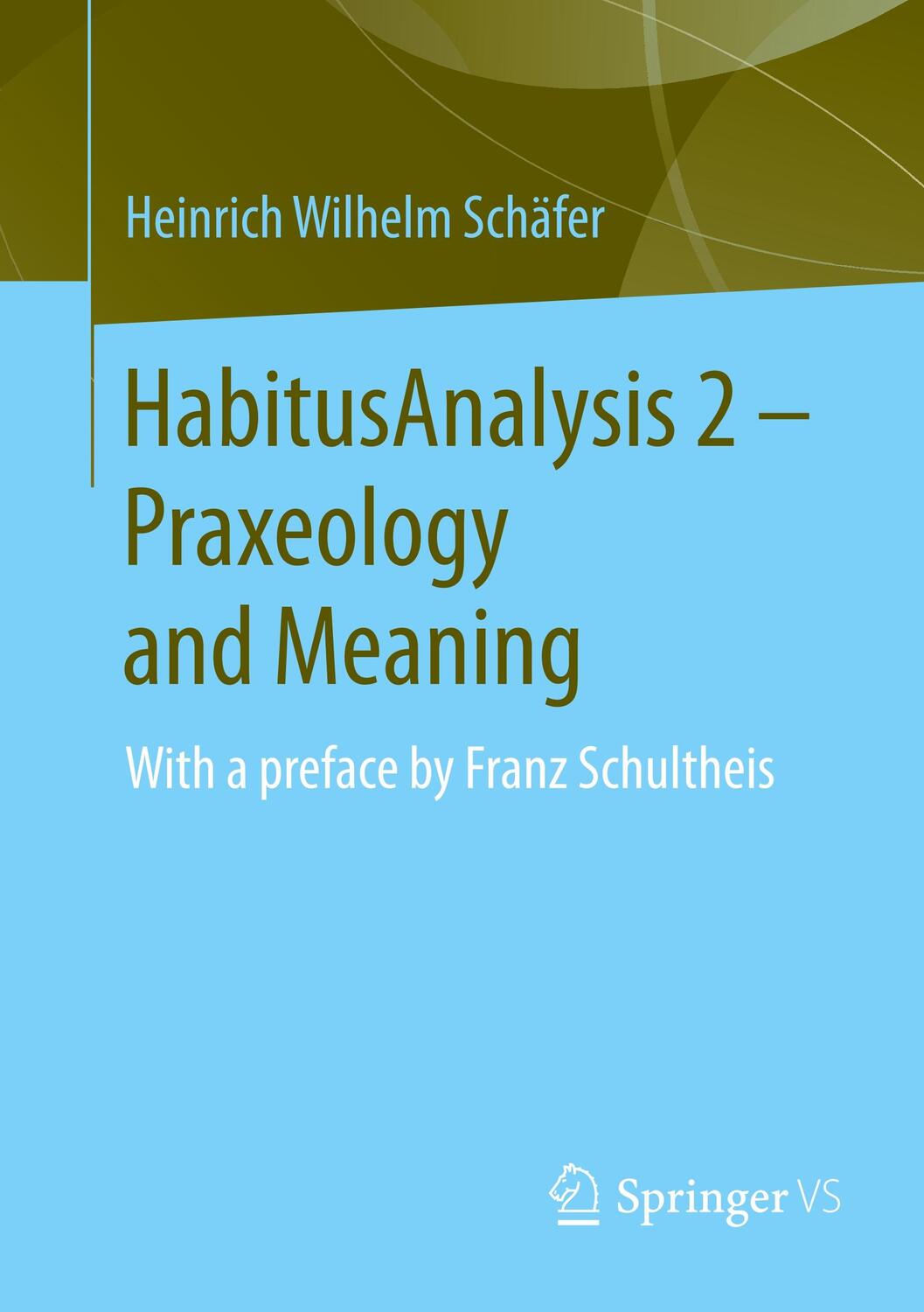 Cover: 9783658277697 | HabitusAnalysis 2 ¿ Praxeology and Meaning | Heinrich Wilhelm Schäfer
