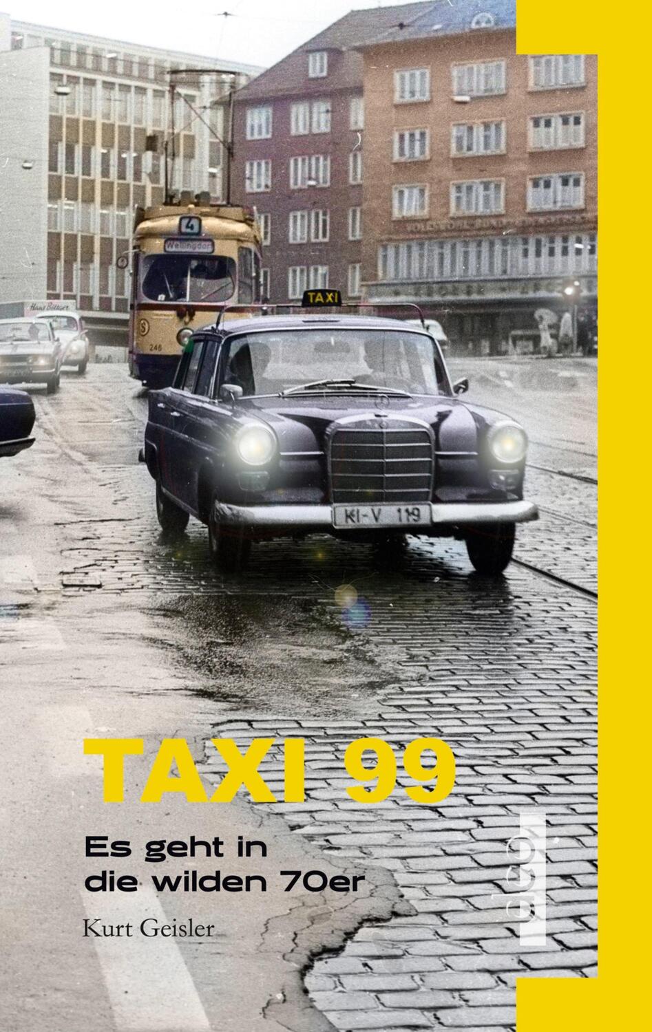 Cover: 9783910513075 | Taxi 99 | Es geht in die wilden 70er... | Kurt Geisler | Taschenbuch