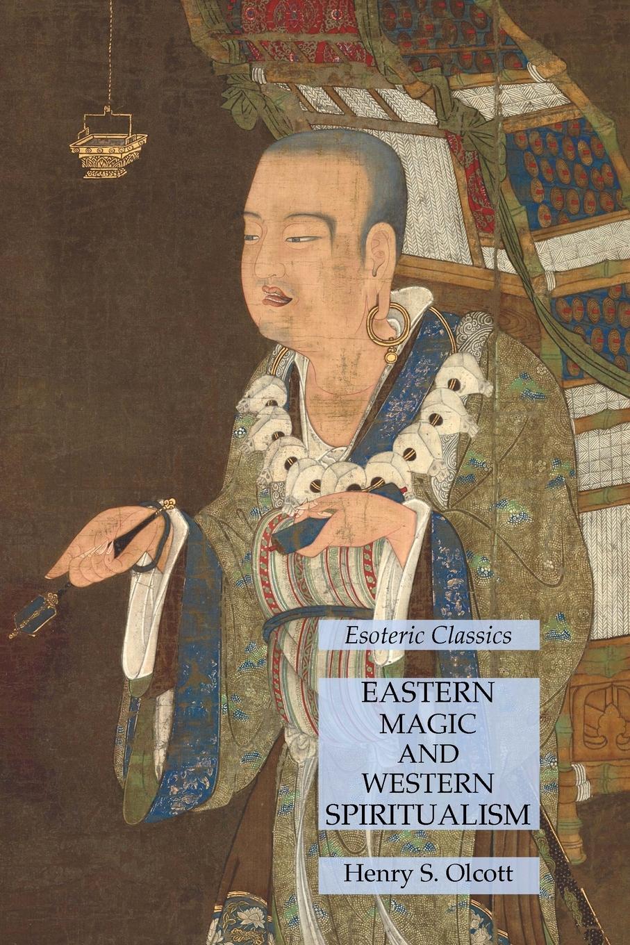Cover: 9781631185847 | Eastern Magic and Western Spiritualism | Esoteric Classics | Olcott