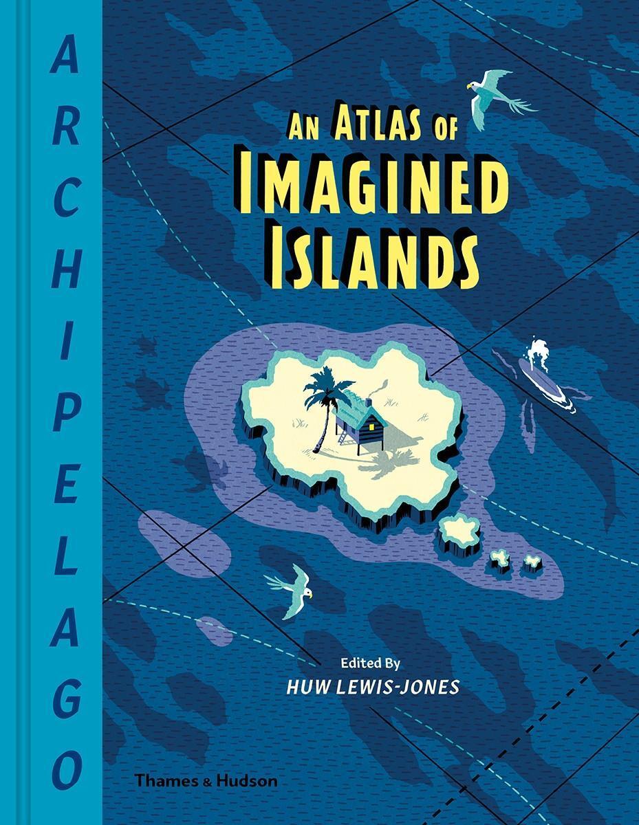 Cover: 9780500022566 | Archipelago: An Atlas of Imagined Islands | Huw Lewis-Jones | Buch