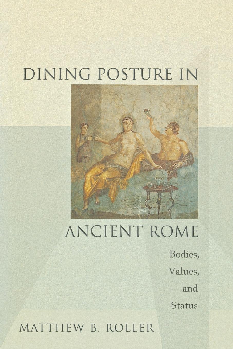 Cover: 9780691178004 | Dining Posture in Ancient Rome | Bodies, Values, and Status | Roller