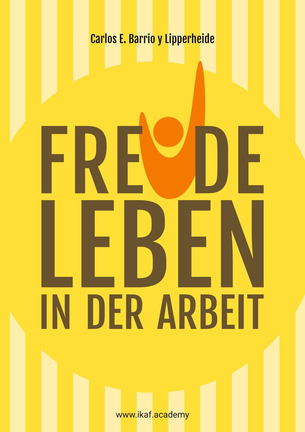 Cover: 9783751929639 | Freude leben in der Arbeit | www.ikaf.academy | Lipperheide | Buch