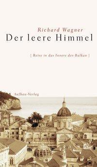 Cover: 9783351025489 | Der leere Himmel | Reise in das Innere des Balkan | Richard Wagner