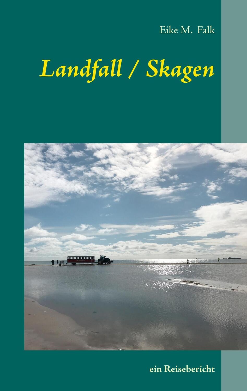 Cover: 9783746028194 | Landfall I Skagen | ein Reisebericht | Eike M. Falk | Taschenbuch