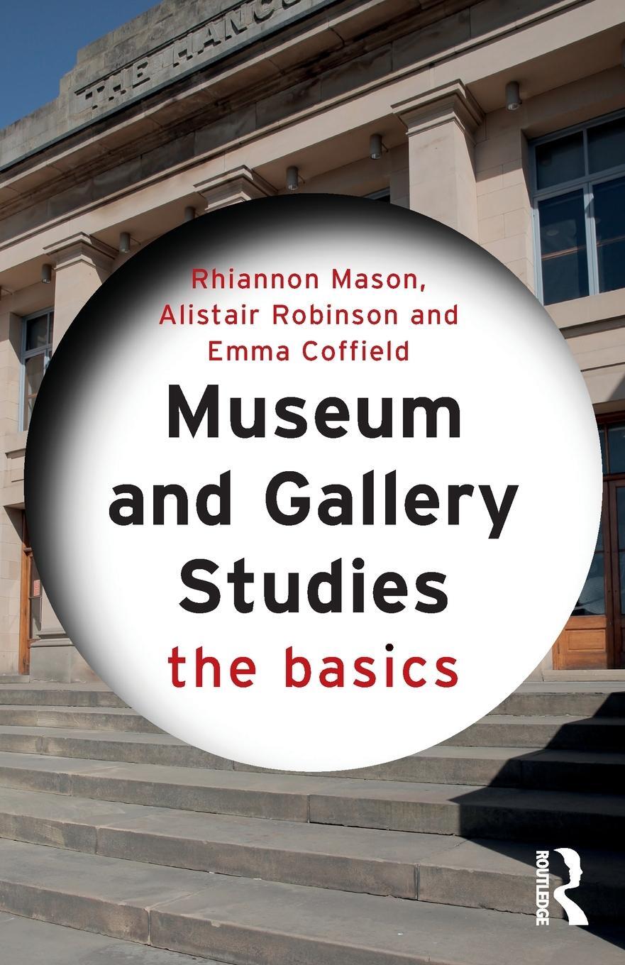 Cover: 9780415834551 | Museum and Gallery Studies | The Basics | Alistair Robinson (u. a.)