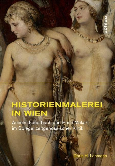 Cover: 9783412201074 | Historienmalerei in Wien | Doris H Lehmann | Buch | 527 S. | Deutsch
