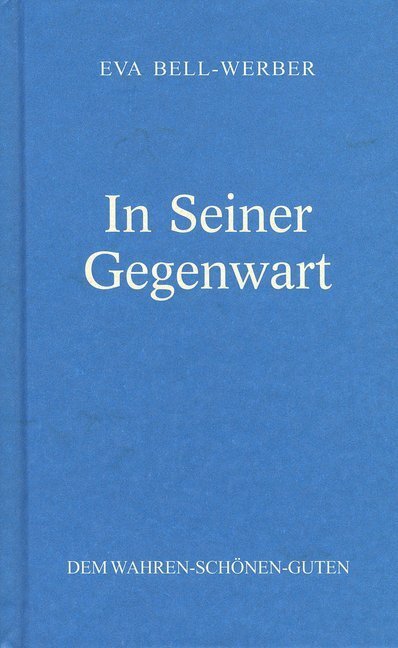 Cover: 9783923193400 | In Seiner Gegenwart | Eva Bell-Werber | Buch | 72 S. | Deutsch | 2015