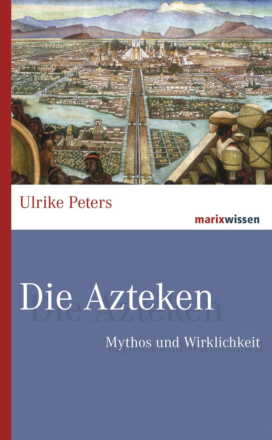 Cover: 9783737410861 | Die Azteken | Mythos und Wirklichkeit | Ulrike Peters | Buch | Deutsch