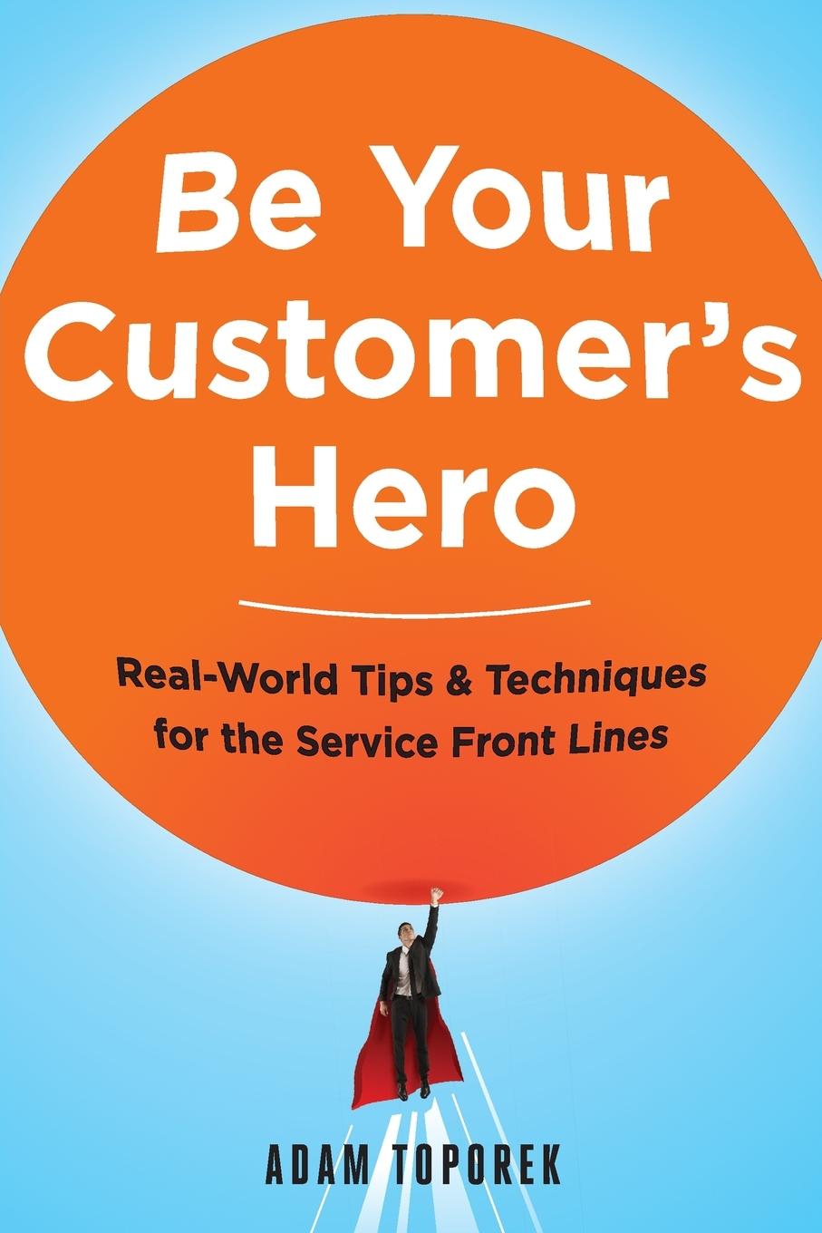 Cover: 9780814449059 | Be Your Customer's Hero | Adam Toporek | Taschenbuch | Englisch | 2015