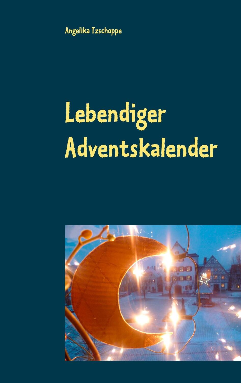 Cover: 9783744819107 | Lebendiger Adventskalender | Angelika Tzschoppe | Taschenbuch