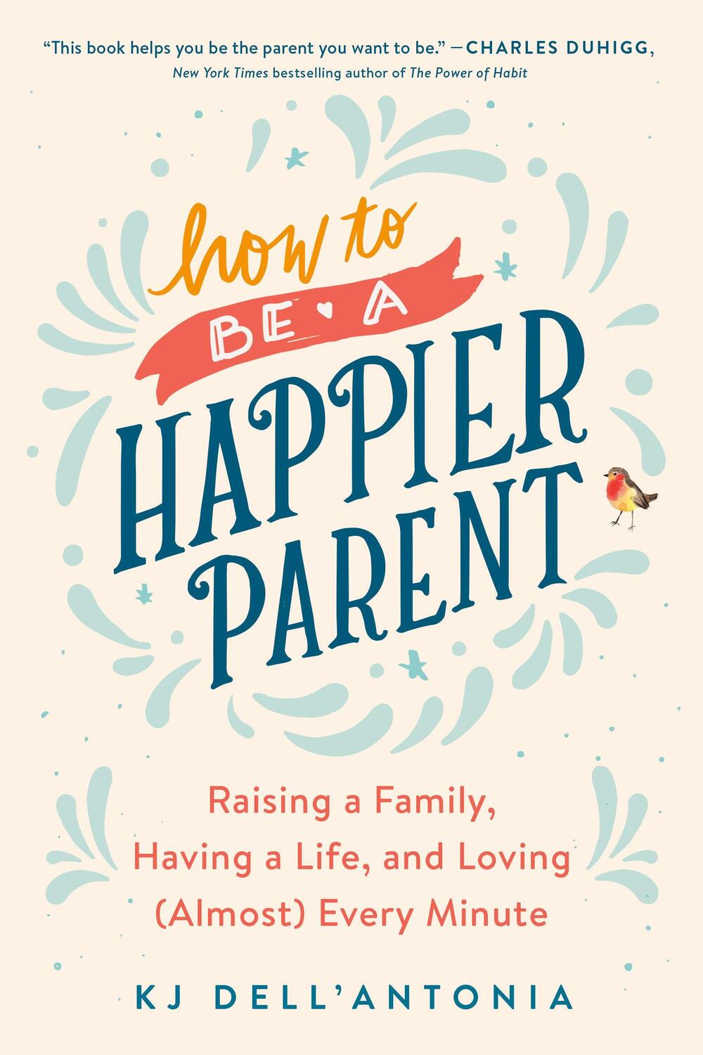 Cover: 9780735210509 | How to Be a Happier Parent: Raising a Family, Having a Life, and...