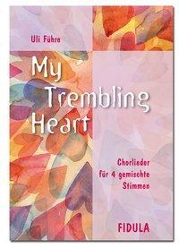 Cover: 9783872263971 | My trembling heart | Chorlieder für 4 gemischte Stimmen | Uli Führe