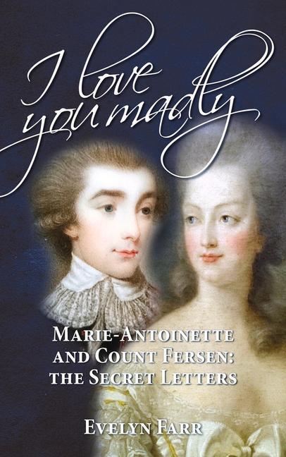 Cover: 9780720618778 | I Love You Madly: Marie-Antoinette and Count Fersen: The Secret...