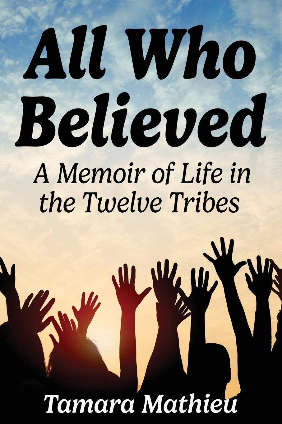 Cover: 9781578691173 | All Who Believed | A Memoir of Life in the Twelve Tribes | Mathieu