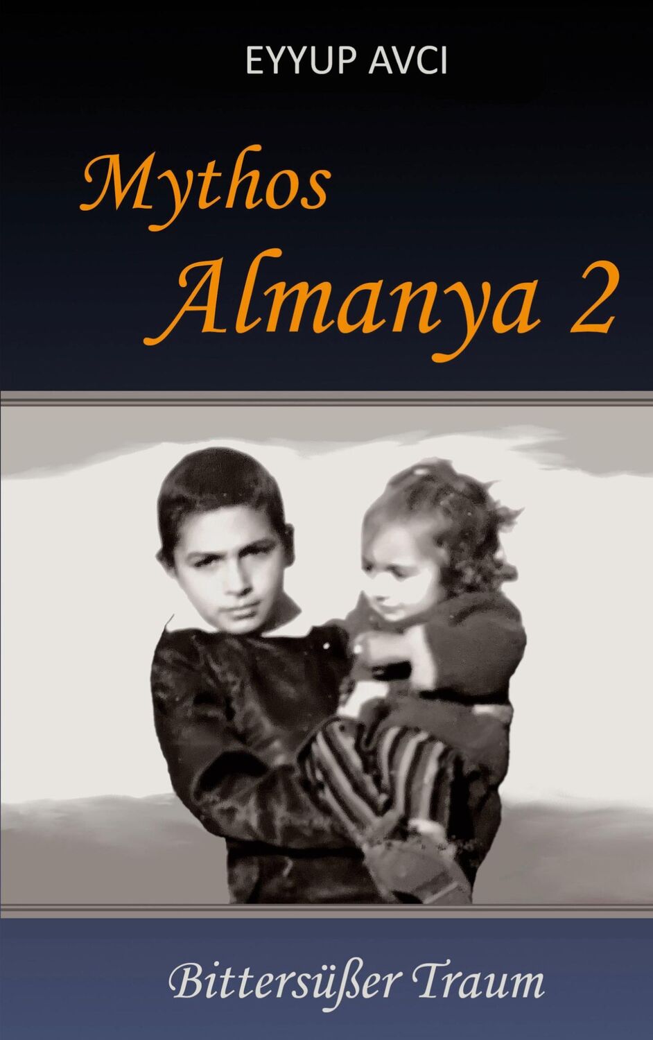 Cover: 9783753402857 | Mythos Almanya 2 | Bittersüßer Traum | Eyyup Avci | Taschenbuch | 2021