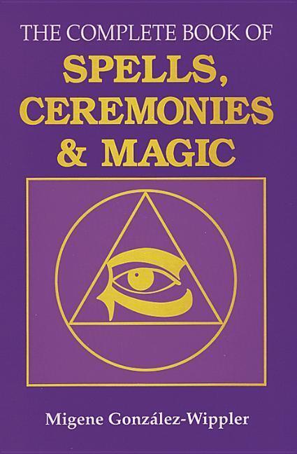 Cover: 9780875422862 | The Complete Book of Spells, Ceremonies and Magic | González-Wippler