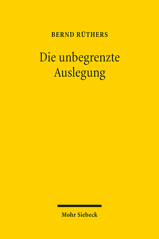 Cover: 9783161617232 | Die unbegrenzte Auslegung | Bernd Rüthers | Taschenbuch | XXIV | 2022
