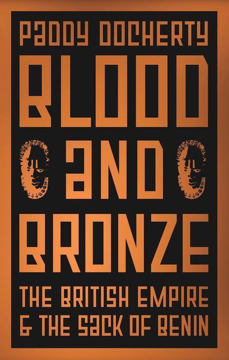 Cover: 9781787384569 | Blood and Bronze | The British Empire and the Sack of Benin | Docherty