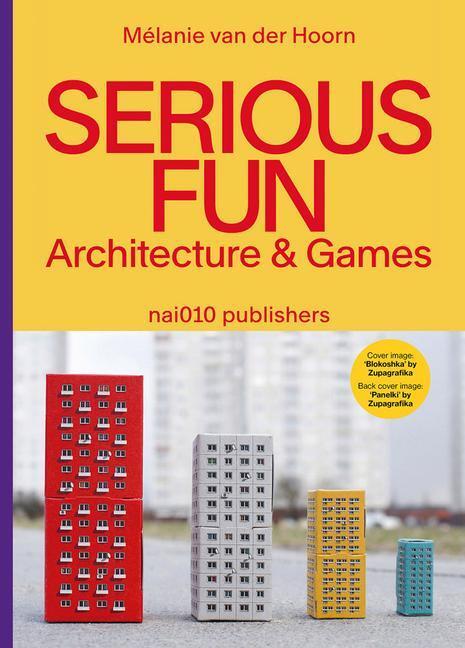 Cover: 9789462086890 | Serious Fun: Architecture &amp; Games | Melanie van der Hoorn | Buch